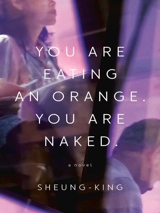 Title details for You Are Eating an Orange. You Are Naked. by Sheung-King - Available